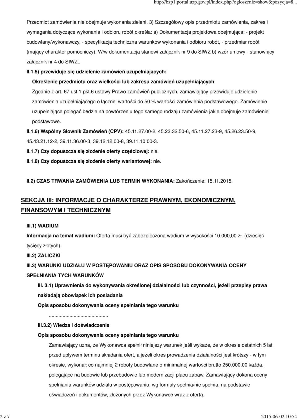 techniczna warunków wykonania i odbioru robót, - przedmiar robót (mający charakter pomocniczy). W/w dokumentacja stanowi załącznik nr 9 do SIWZ b) wzór umowy - stanowiący załącznik nr 4 do SIWZ.. II.