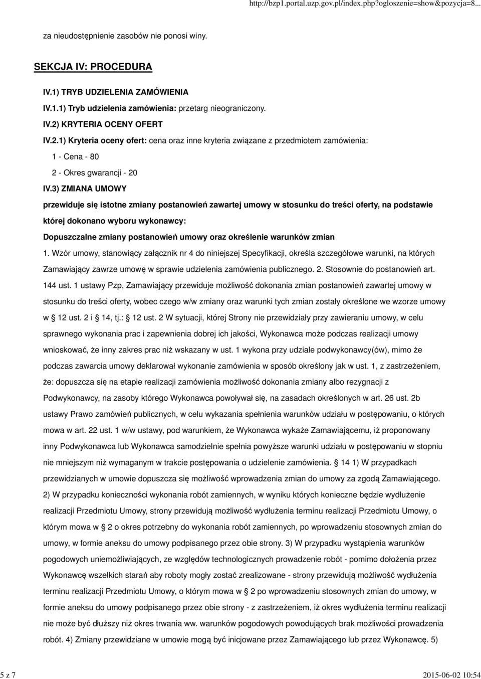 3) ZMIANA UMOWY przewiduje się istotne zmiany postanowień zawartej umowy w stosunku do treści oferty, na podstawie której dokonano wyboru wykonawcy: Dopuszczalne zmiany postanowień umowy oraz