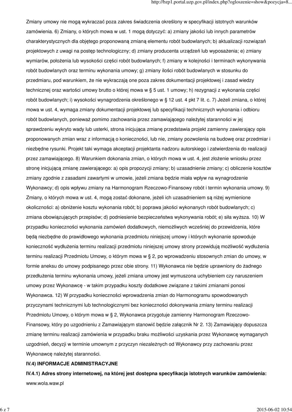 technologiczny; d) zmiany producenta urządzeń lub wyposażenia; e) zmiany wymiarów, położenia lub wysokości części robót budowlanych; f) zmiany w kolejności i terminach wykonywania robót budowlanych