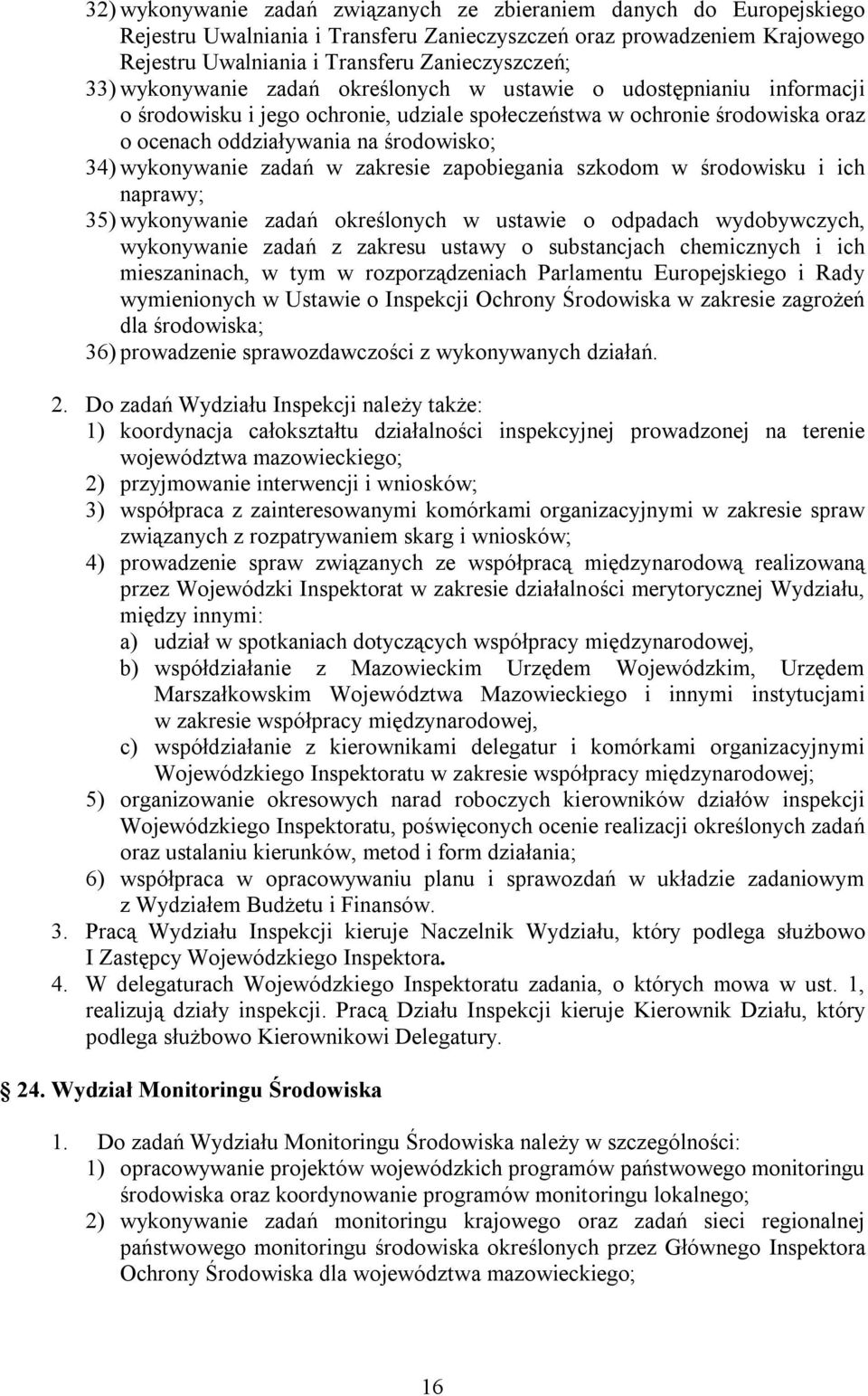 wykonywanie zadań w zakresie zapobiegania szkodom w środowisku i ich naprawy; 35) wykonywanie zadań określonych w ustawie o odpadach wydobywczych, wykonywanie zadań z zakresu ustawy o substancjach