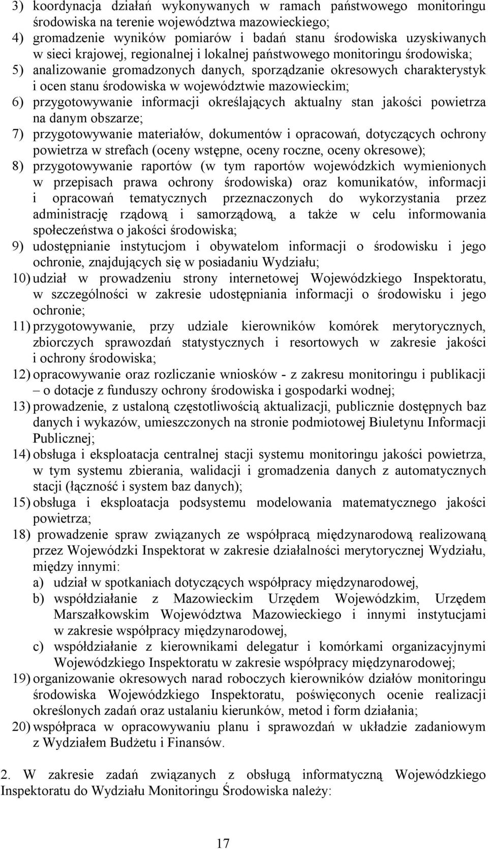 przygotowywanie informacji określających aktualny stan jakości powietrza na danym obszarze; 7) przygotowywanie materiałów, dokumentów i opracowań, dotyczących ochrony powietrza w strefach (oceny