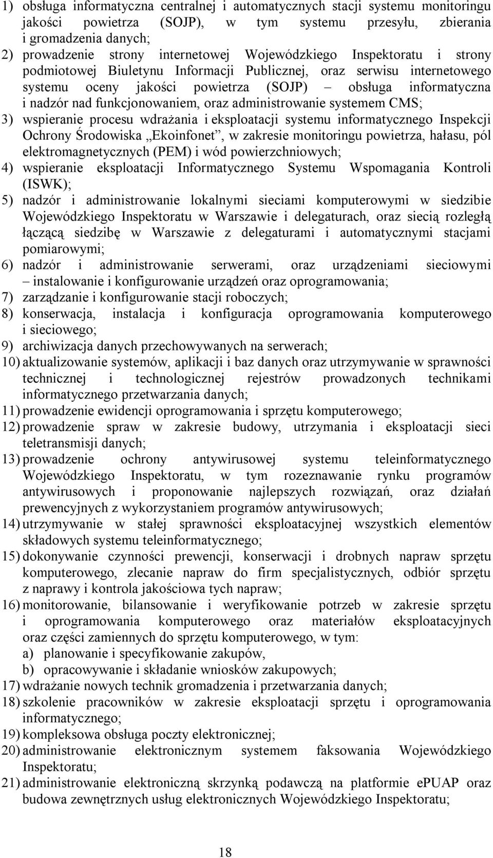 oraz administrowanie systemem CMS; 3) wspieranie procesu wdrażania i eksploatacji systemu informatycznego Inspekcji Ochrony Środowiska Ekoinfonet, w zakresie monitoringu powietrza, hałasu, pól