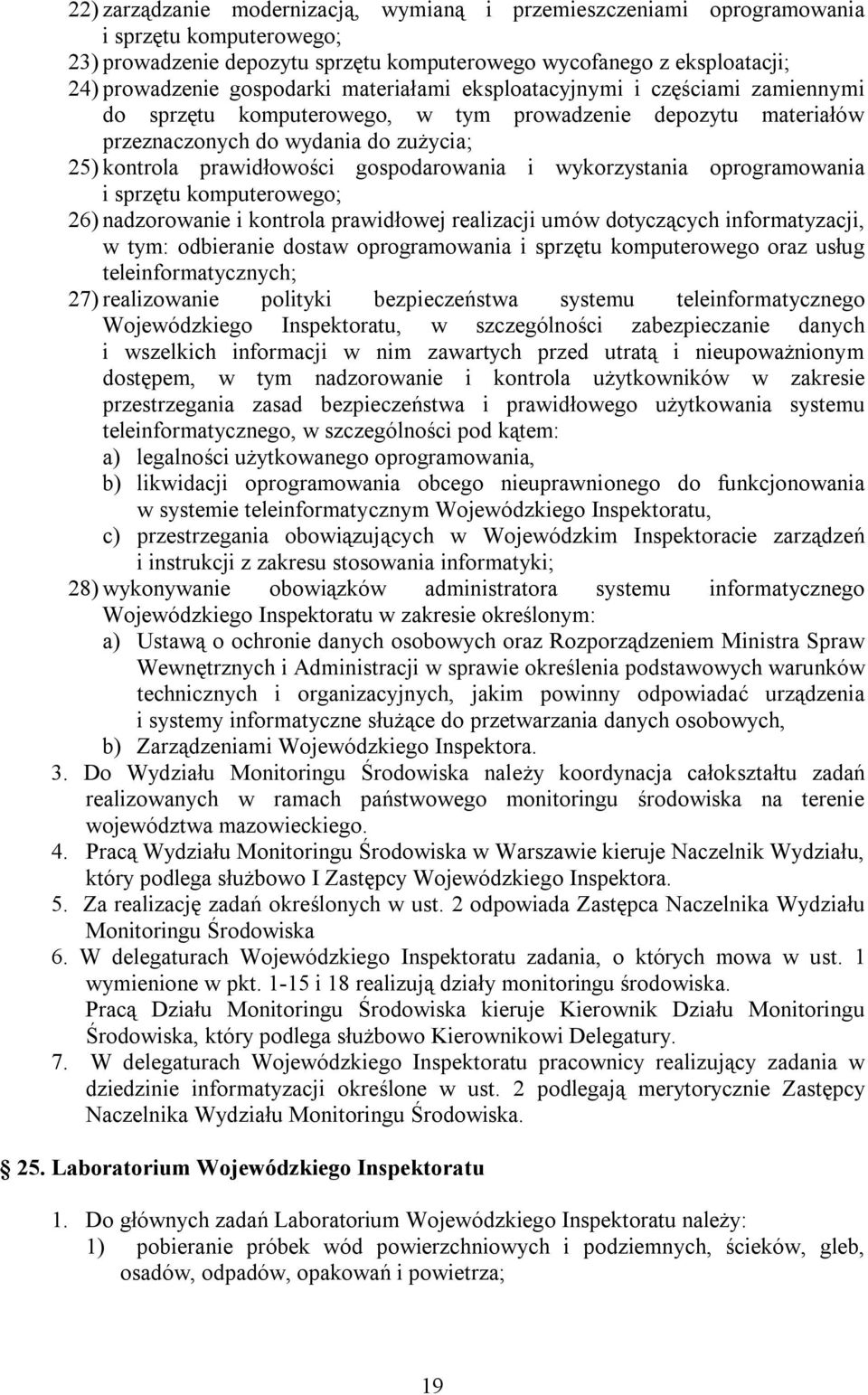 wykorzystania oprogramowania i sprzętu komputerowego; 26) nadzorowanie i kontrola prawidłowej realizacji umów dotyczących informatyzacji, w tym: odbieranie dostaw oprogramowania i sprzętu