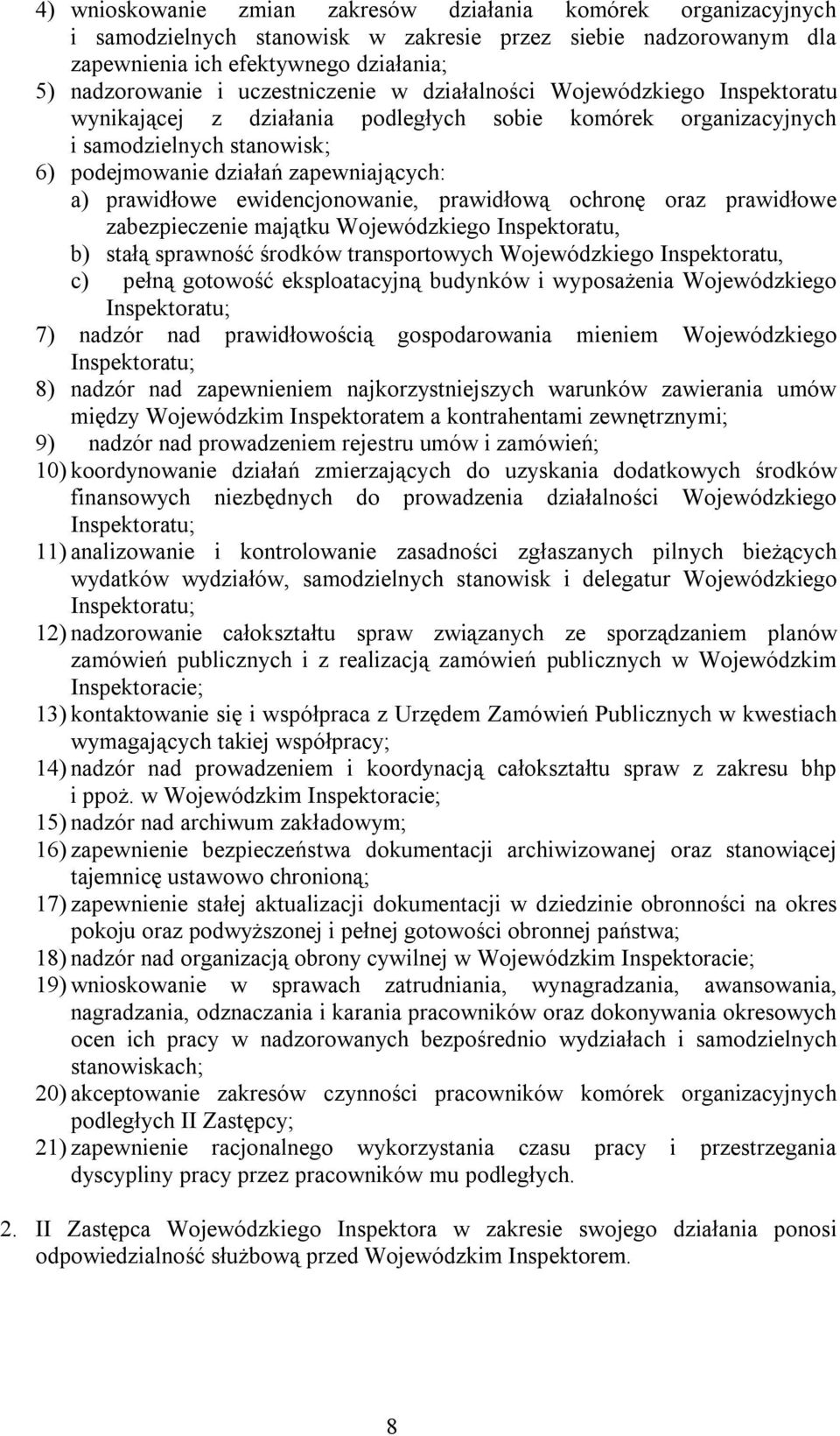 prawidłowe ewidencjonowanie, prawidłową ochronę oraz prawidłowe zabezpieczenie majątku Wojewódzkiego Inspektoratu, b) stałą sprawność środków transportowych Wojewódzkiego Inspektoratu, c) pełną