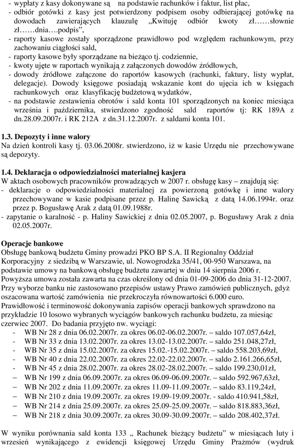 codziennie, - kwoty ujęte w raportach wynikają z załączonych dowodów źródłowych, - dowody źródłowe załączone do raportów kasowych (rachunki, faktury, listy wypłat, delegacje).