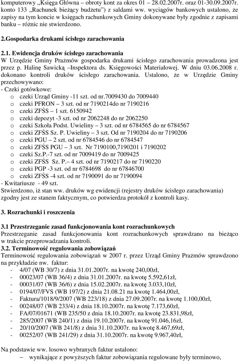 Ewidencja druków ścisłego zarachowania W Urzędzie Gminy PraŜmów gospodarka drukami ścisłego zarachowania prowadzona jest przez p. Halinę Sawicką Inspektora ds. Księgowości Materiałowej. W dniu 03.06.