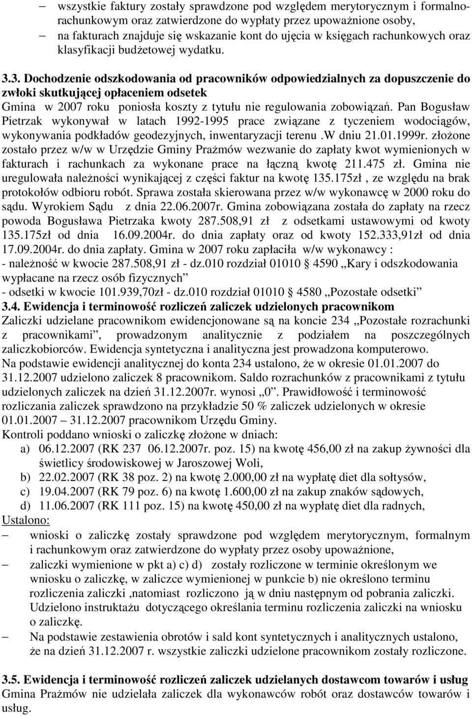 3. Dochodzenie odszkodowania od pracowników odpowiedzialnych za dopuszczenie do zwłoki skutkującej opłaceniem odsetek Gmina w 2007 roku poniosła koszty z tytułu nie regulowania zobowiązań.