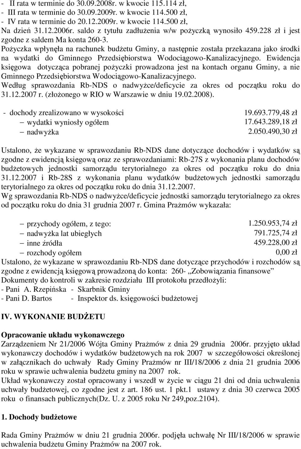 PoŜyczka wpłynęła na rachunek budŝetu Gminy, a następnie została przekazana jako środki na wydatki do Gminnego Przedsiębiorstwa Wodociągowo-Kanalizacyjnego.