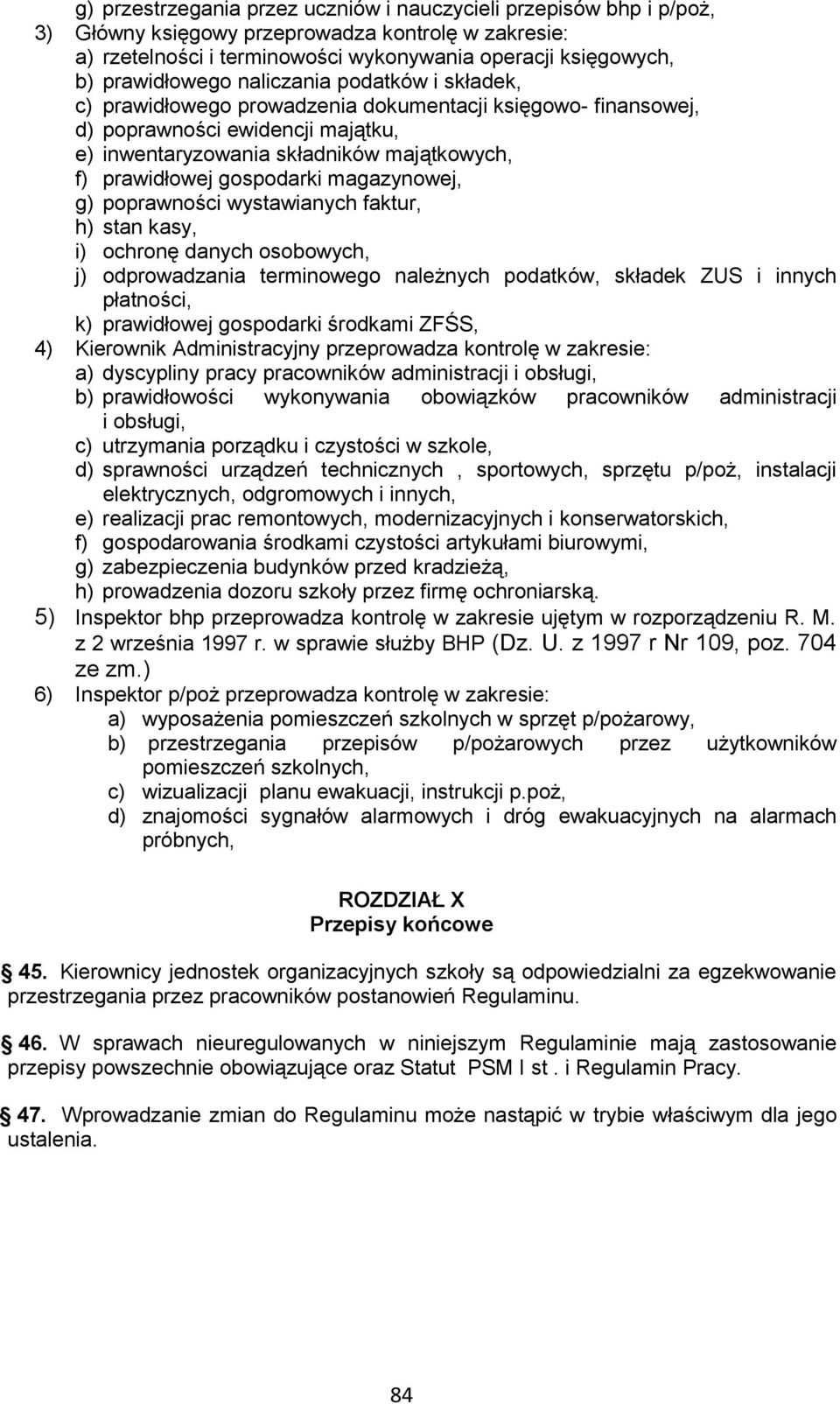 gospodarki magazynowej, g) poprawności wystawianych faktur, h) stan kasy, i) ochronę danych osobowych, j) odprowadzania terminowego należnych podatków, składek ZUS i innych płatności, k) prawidłowej