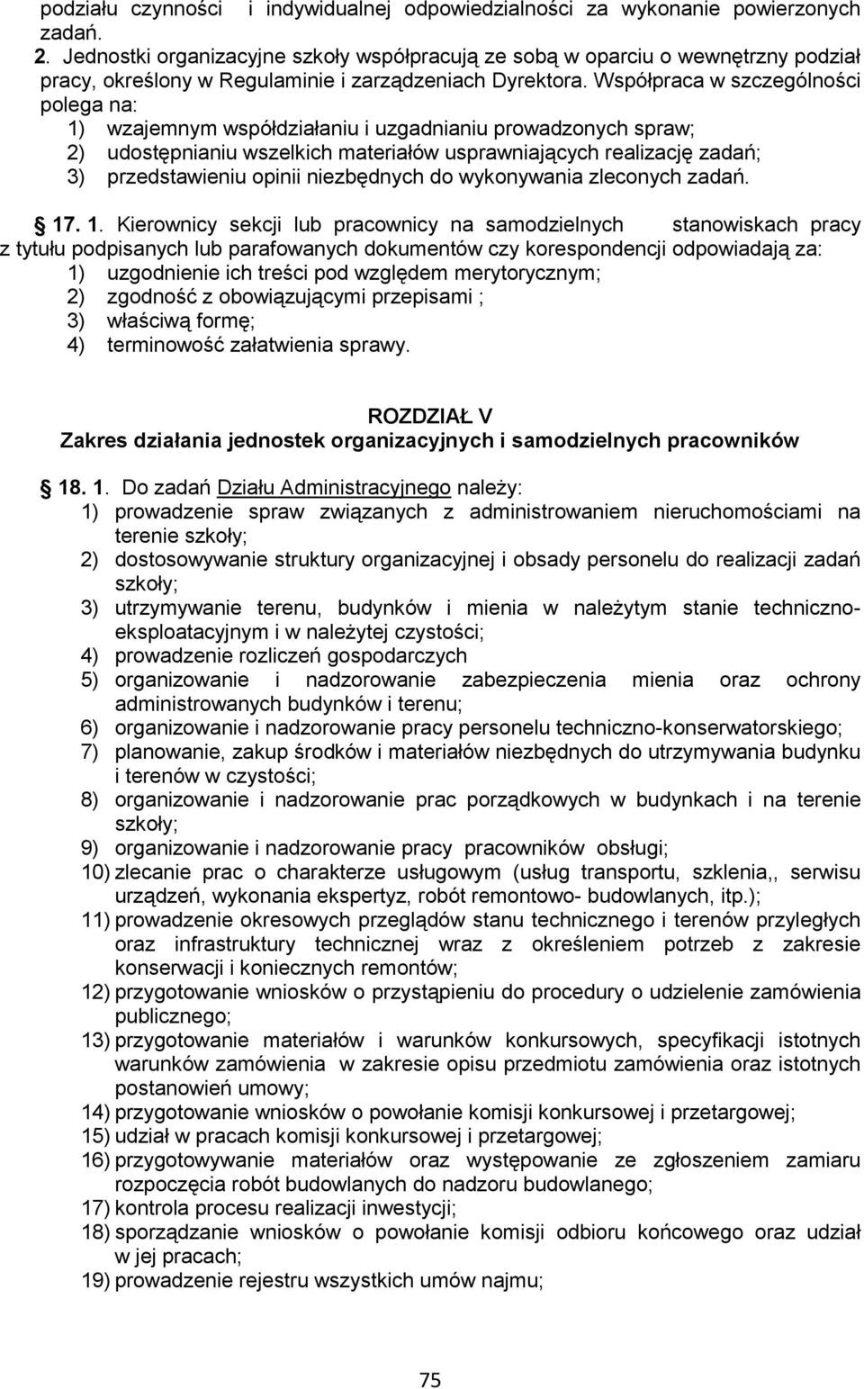 Współpraca w szczególności polega na: 1) wzajemnym współdziałaniu i uzgadnianiu prowadzonych spraw; 2) udostępnianiu wszelkich materiałów usprawniających realizację zadań; 3) przedstawieniu opinii