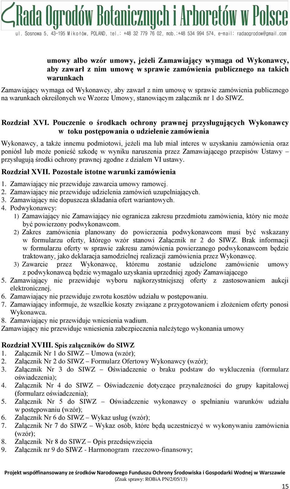 Pouczenie o środkach ochrony prawnej przysługujących Wykonawcy w toku postępowania o udzielenie zamówienia Wykonawcy, a także innemu podmiotowi, jeżeli ma lub miał interes w uzyskaniu zamówienia oraz