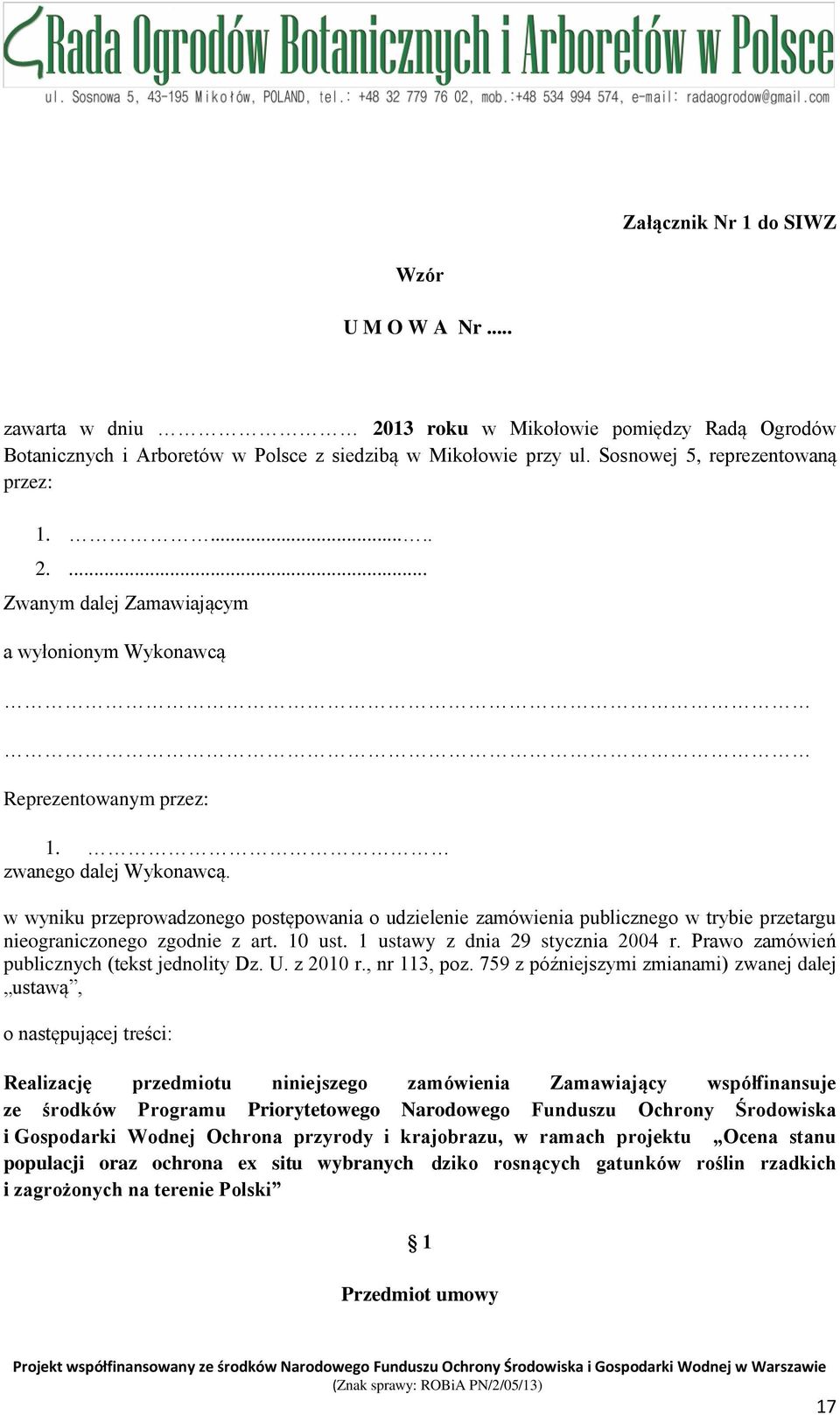 w wyniku przeprowadzonego postępowania o udzielenie zamówienia publicznego w trybie przetargu nieograniczonego zgodnie z art. 10 ust. 1 ustawy z dnia 29 stycznia 2004 r.