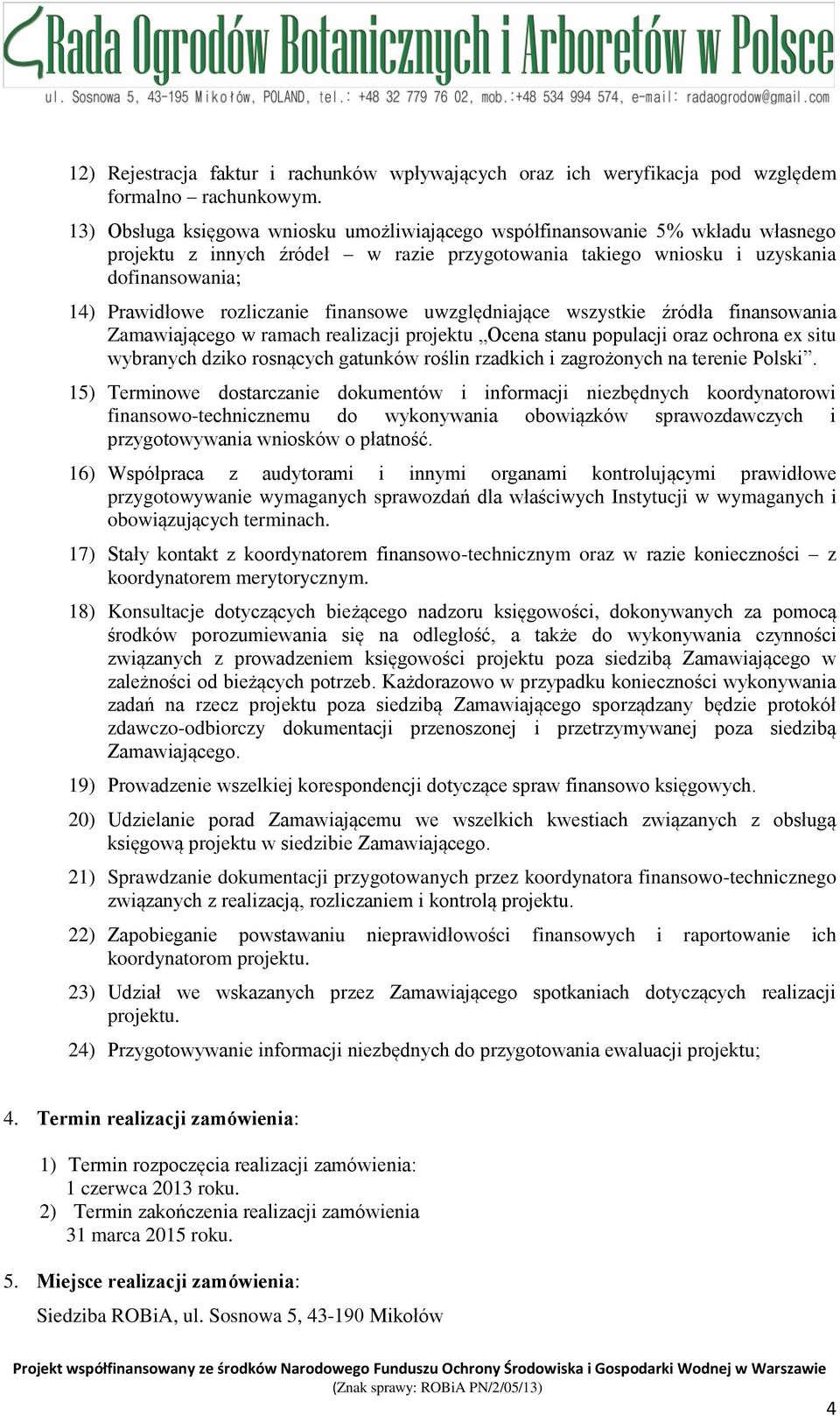 finansowe uwzględniające wszystkie źródła finansowania Zamawiającego w ramach realizacji projektu Ocena stanu populacji oraz ochrona ex situ wybranych dziko rosnących gatunków roślin rzadkich i