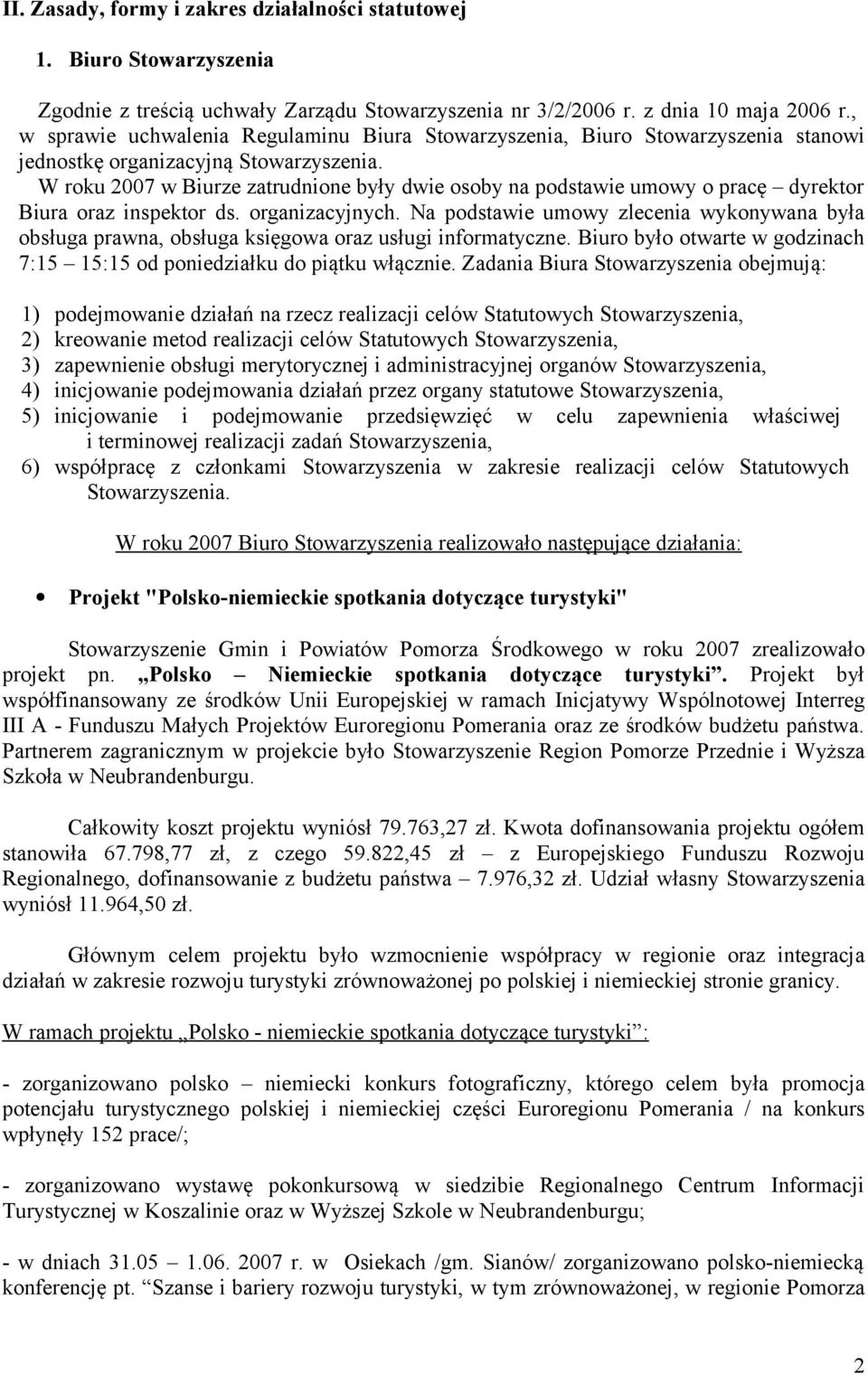 W roku 2007 w Biurze zatrudnione były dwie osoby na podstawie umowy o pracę dyrektor Biura oraz inspektor ds. organizacyjnych.