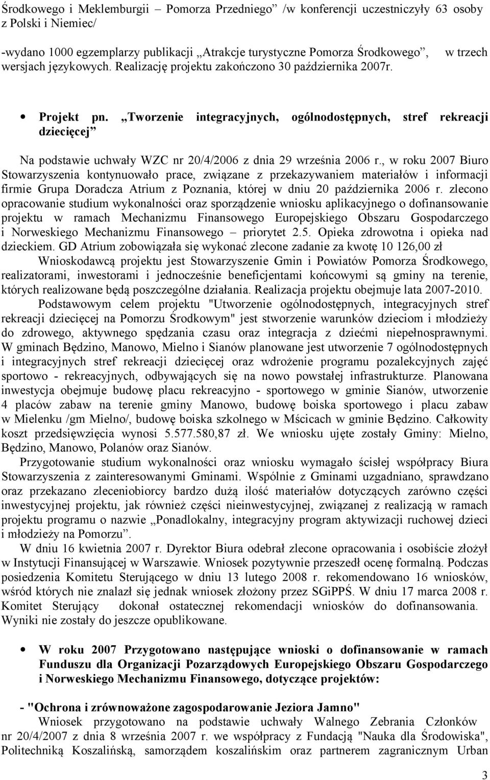 Tworzenie integracyjnych, ogólnodostępnych, stref rekreacji dziecięcej Na podstawie uchwały WZC nr 20/4/2006 z dnia 29 września 2006 r.