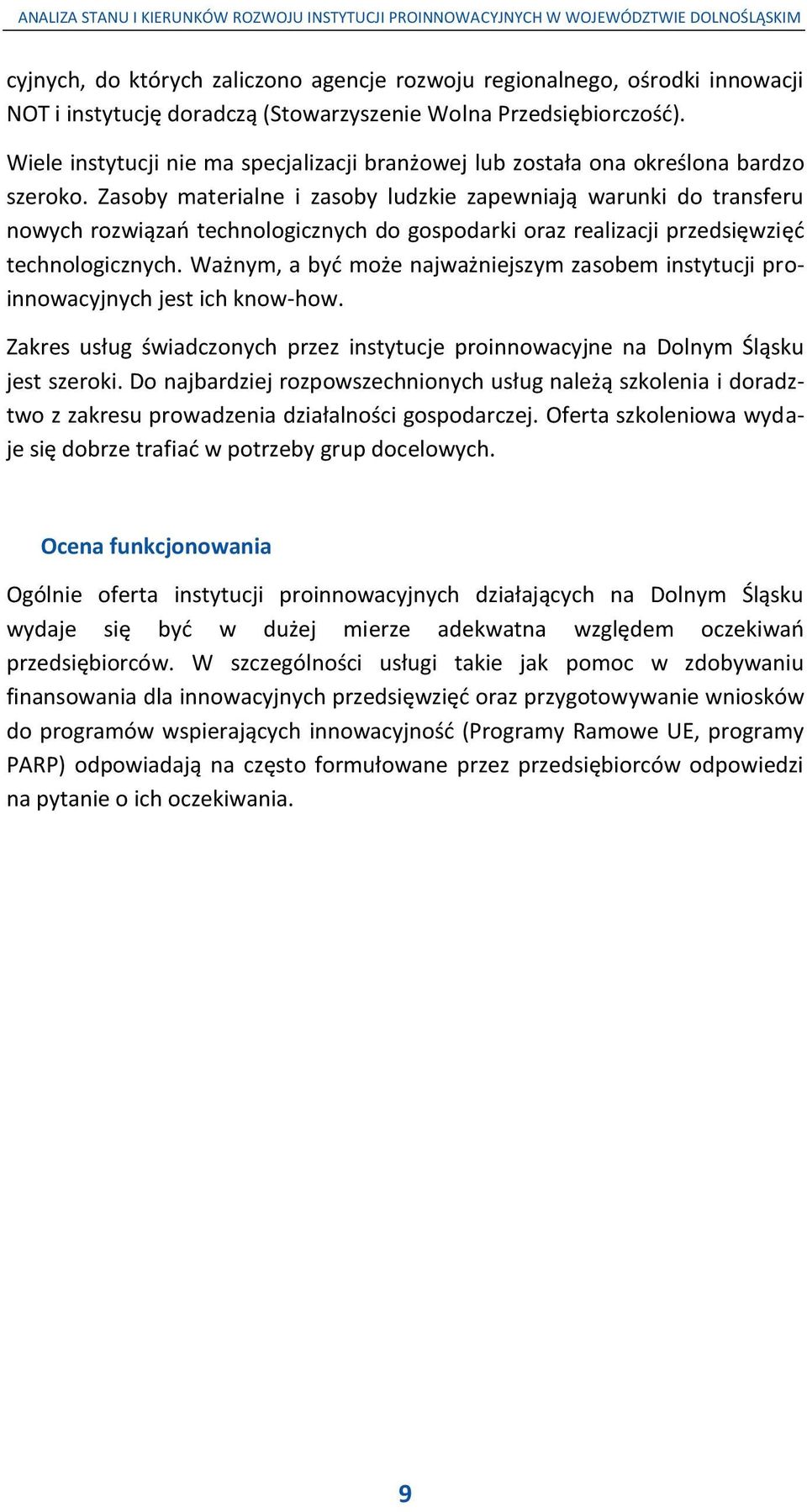 Zasoby materialne i zasoby ludzkie zapewniają warunki do transferu nowych rozwiązao technologicznych do gospodarki oraz realizacji przedsięwzięd technologicznych.