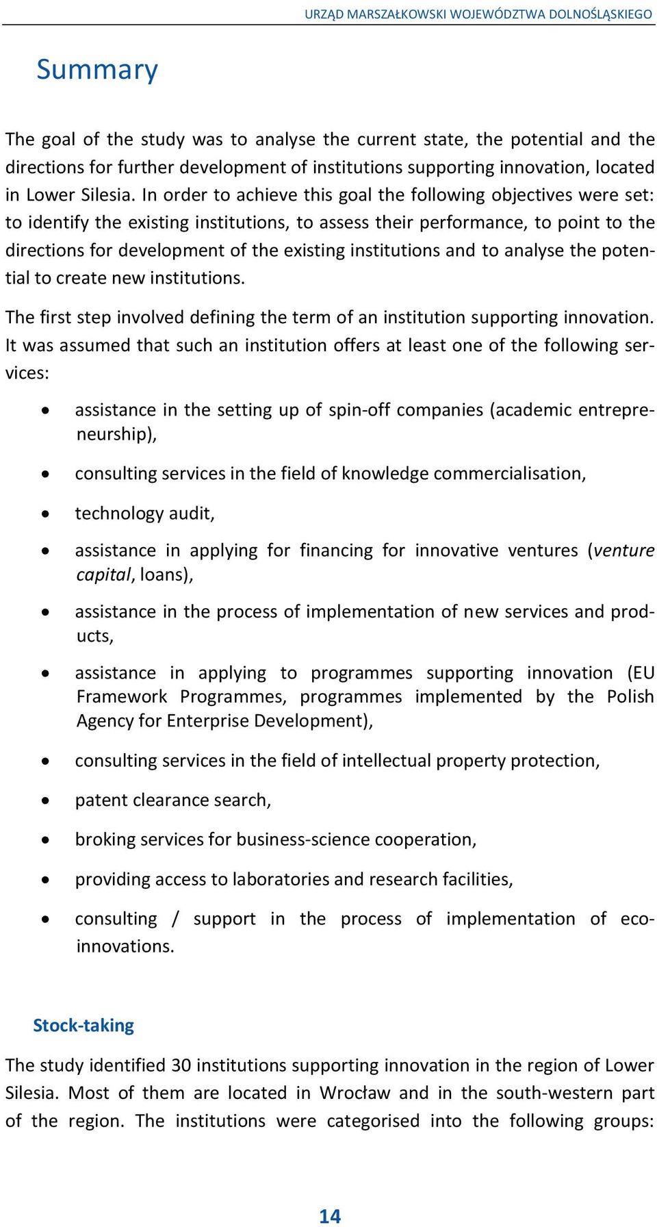 In order to achieve this goal the following objectives were set: to identify the existing institutions, to assess their performance, to point to the directions for development of the existing