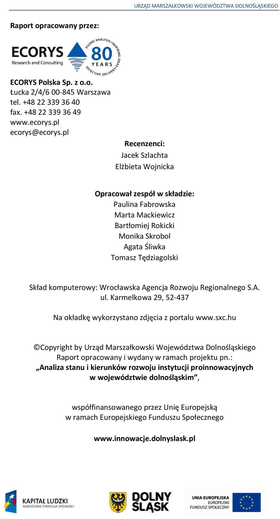 Wrocławska Agencja Rozwoju Regionalnego S.A. ul. Karmelkowa 29, 52-437 Na okładkę wykorzystano zdjęcia z portalu www.sxc.