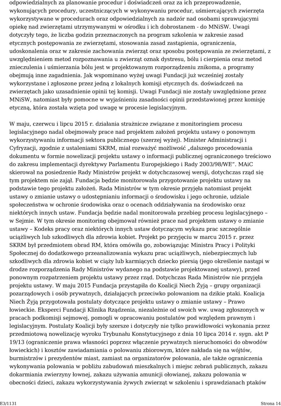 Uwagi dotyczyły tego, że liczba godzin przeznaczonych na program szkolenia w zakresie zasad etycznych postępowania ze zwierzętami, stosowania zasad zastąpienia, ograniczenia, udoskonalenia oraz w