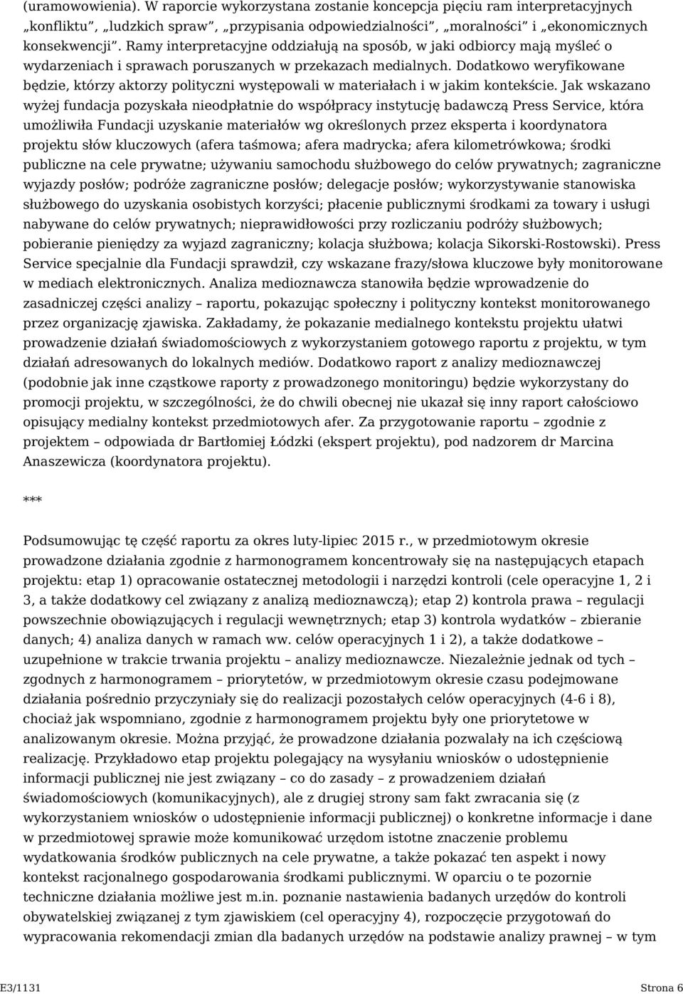 Dodatkowo weryfikowane będzie, którzy aktorzy polityczni występowali w materiałach i w jakim kontekście.