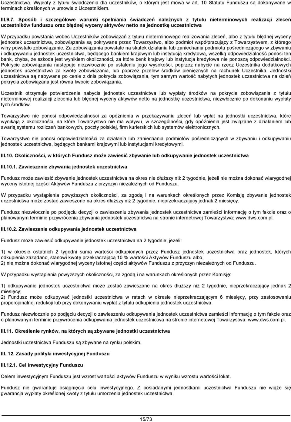 powstania wobec Uczestników zobowiązań z tytułu nieterminowego realizowania zleceń, albo z tytułu błędnej wyceny jednostek uczestnictwa, zobowiązania są pokrywane przez Towarzystwo, albo podmiot