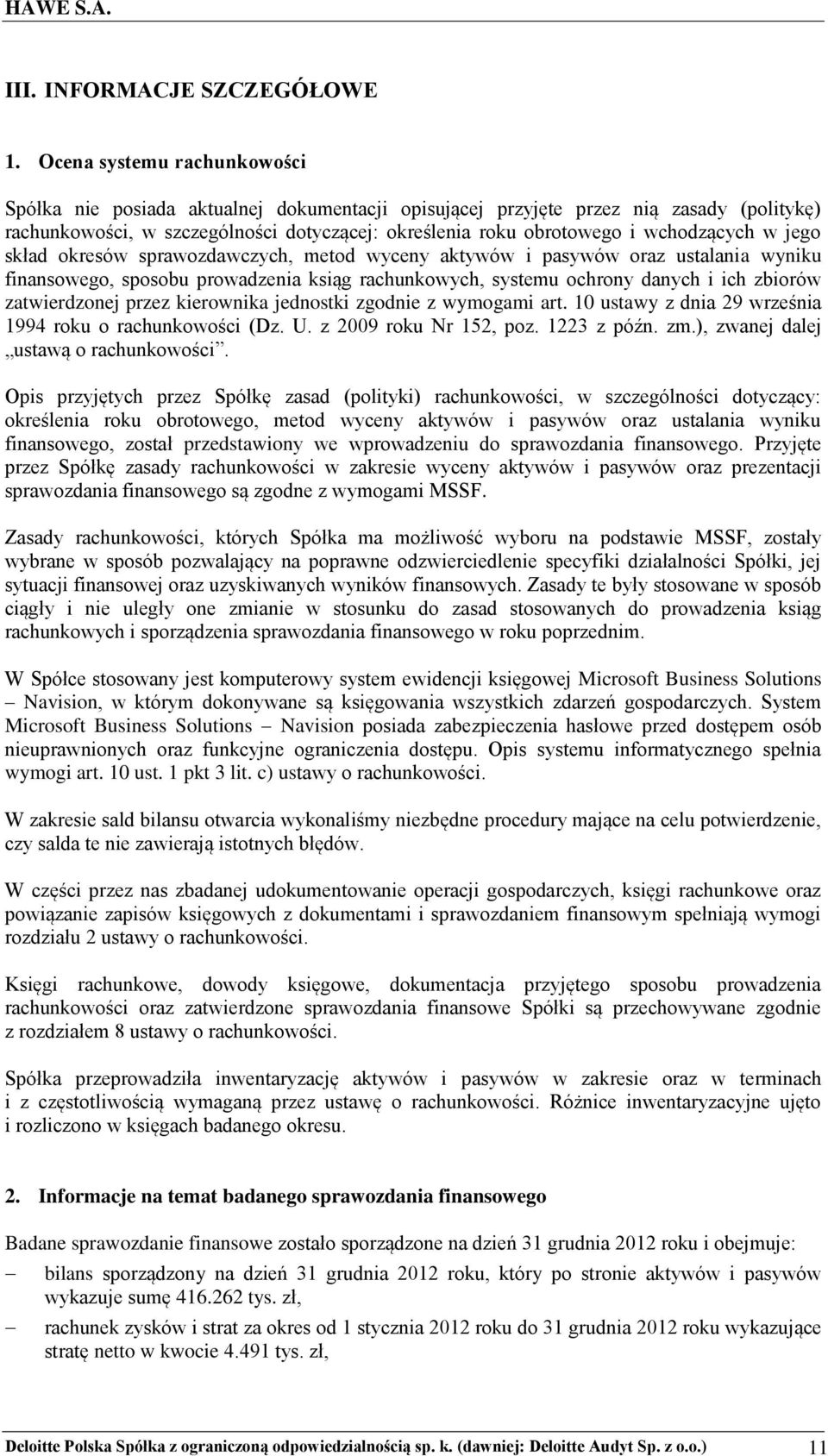 wchodzących w jego skład okresów sprawozdawczych, metod wyceny aktywów i pasywów oraz ustalania wyniku finansowego, sposobu prowadzenia ksiąg rachunkowych, systemu ochrony danych i ich zbiorów