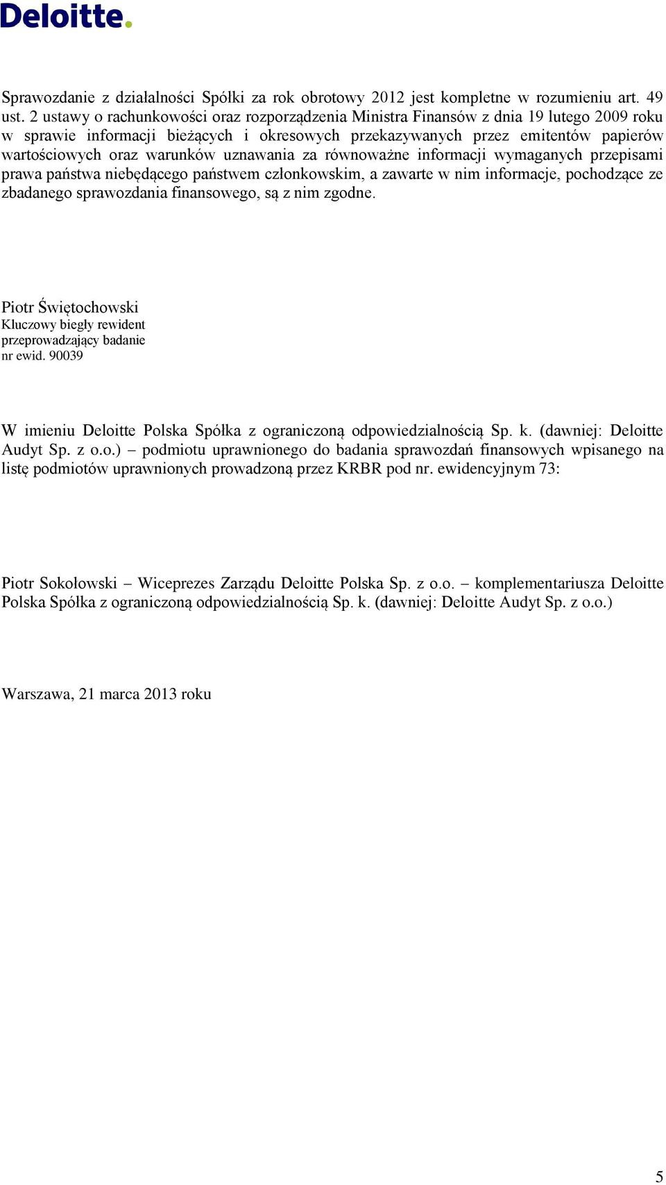 warunków uznawania za równoważne informacji wymaganych przepisami prawa państwa niebędącego państwem członkowskim, a zawarte w nim informacje, pochodzące ze zbadanego sprawozdania finansowego, są z