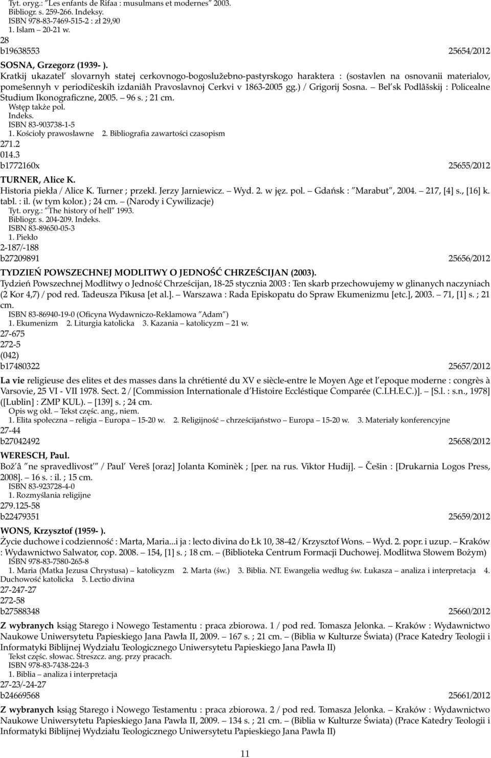 ) / Grigorij Sosna. Bel sk Podlâšskij : Policealne Studium Ikonograficzne, 2005. 96 s. ; 21 cm. Wstęp także pol. Indeks. ISBN 83-903738-1-5 1. Kościoły prawosławne 2.