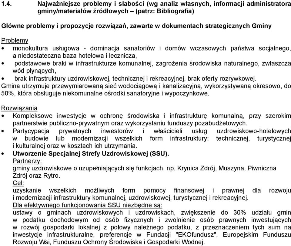 komunalnej, zagroŝenia środowiska naturalnego, zwłaszcza wód płynących, brak infrastruktury uzdrowiskowej, technicznej i rekreacyjnej, brak oferty rozrywkowej.