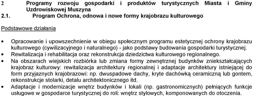 i naturalnego) - jako podstawy budowania gospodarki turystycznej. Rewitalizacja i rehabilitacja oraz rekonstrukcja dziedzictwa kulturowego regionalnego.