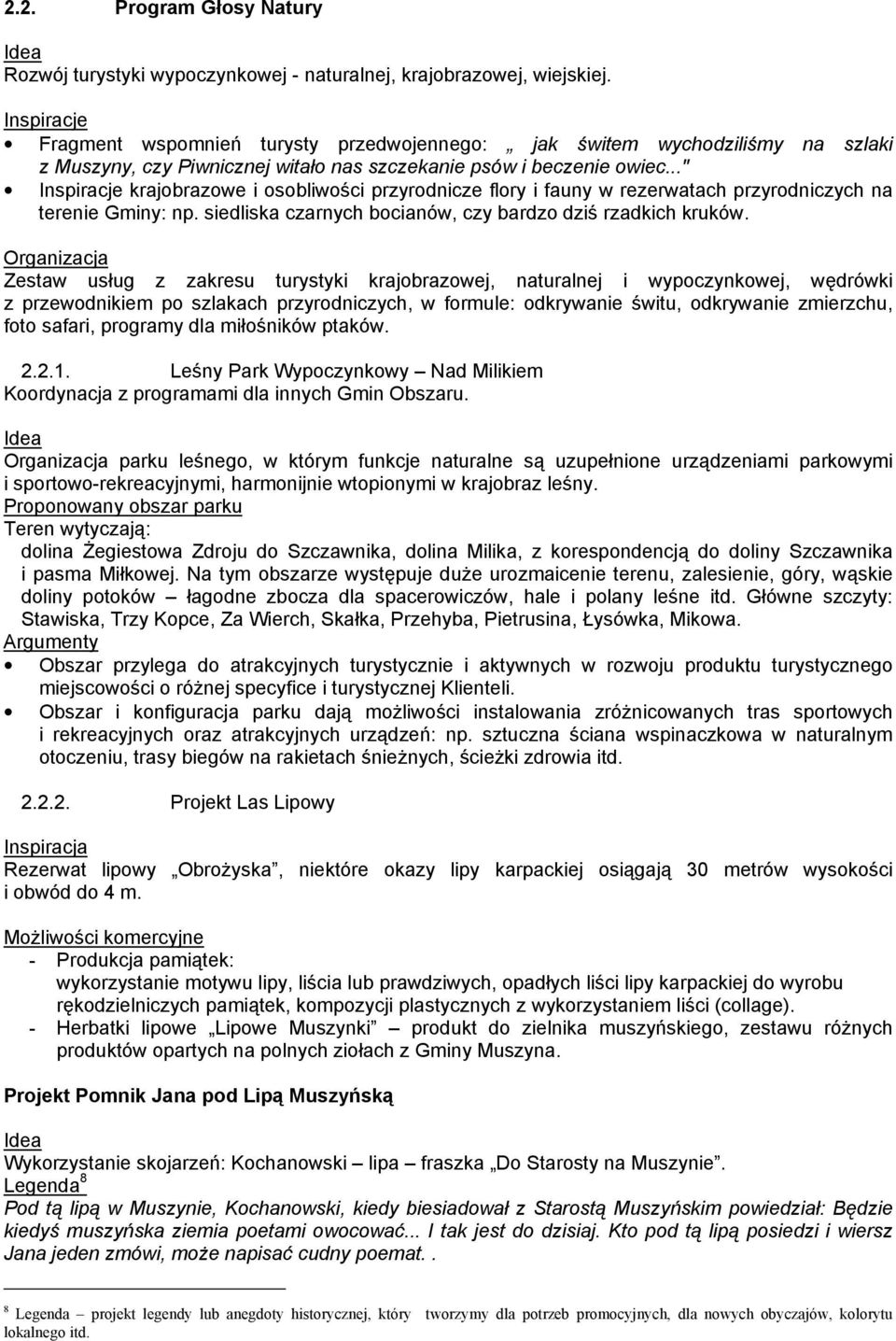 .." Inspiracje krajobrazowe i osobliwości przyrodnicze flory i fauny w rezerwatach przyrodniczych na terenie Gminy: np. siedliska czarnych bocianów, czy bardzo dziś rzadkich kruków.