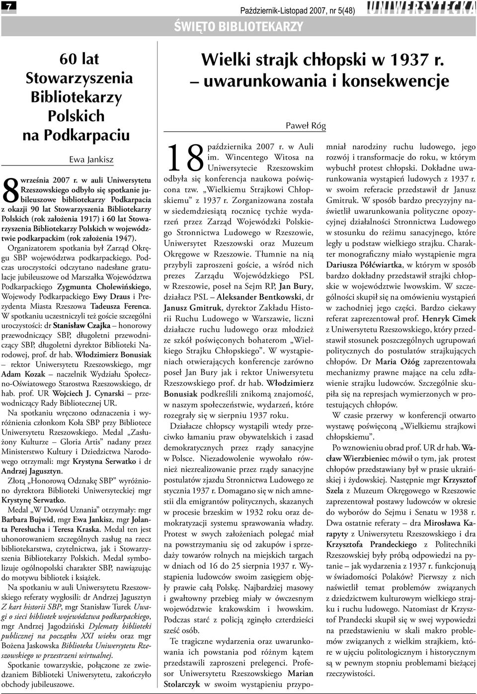 Bibliotekarzy Polskich w województwie podkarpackim (rok założenia 1947). Organizatorem spotkania był Zarząd Okręgu SBP województwa podkarpackiego.