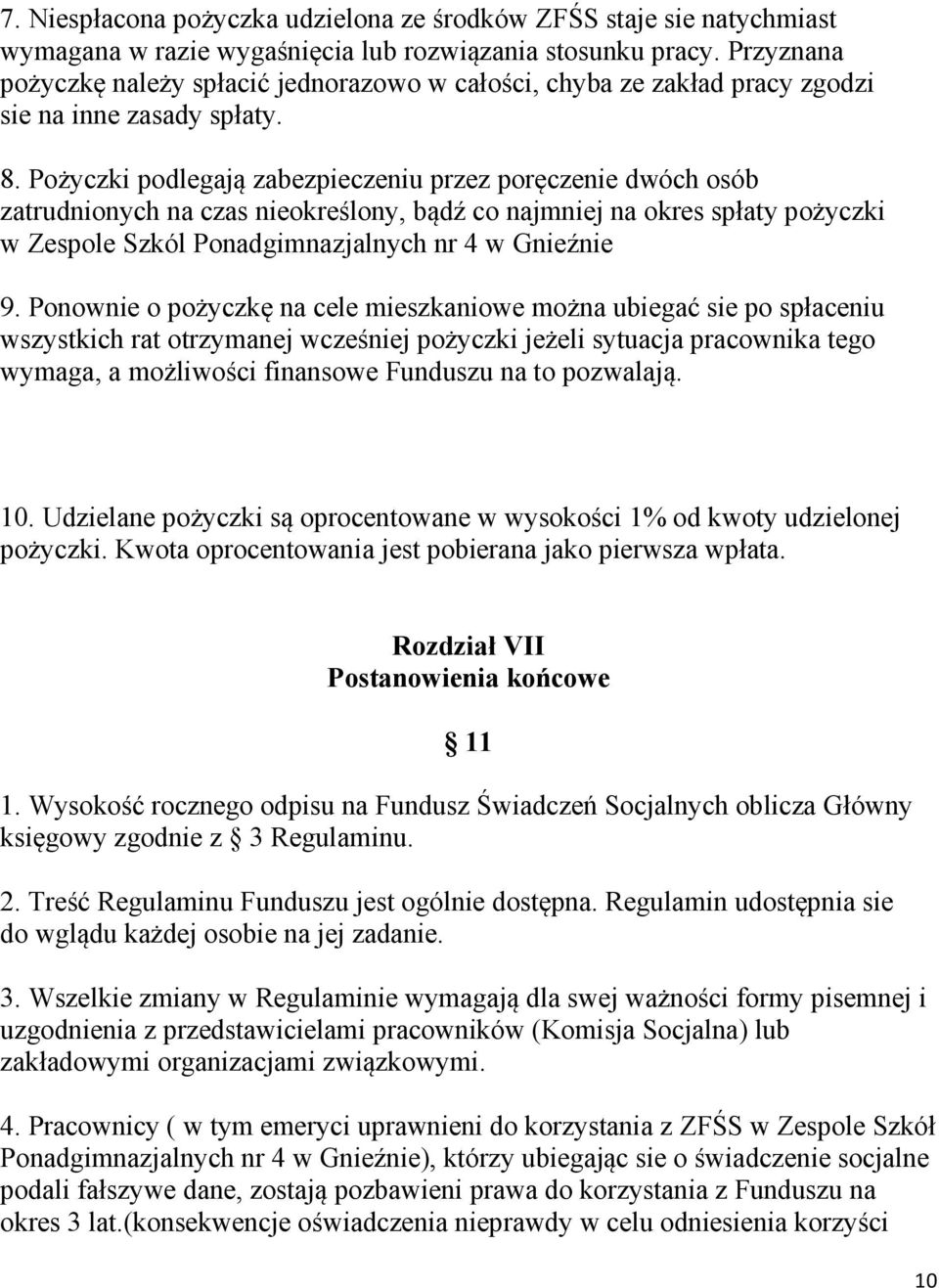 Pożyczki podlegają zabezpieczeniu przez poręczenie dwóch osób zatrudnionych na czas nieokreślony, bądź co najmniej na okres spłaty pożyczki w Zespole Szkól Ponadgimnazjalnych nr 4 w Gnieźnie 9.