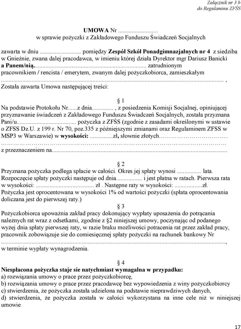 .. zatrudnionym pracownikiem / rencista / emerytem, zwanym dalej pożyczkobiorca, zamieszkałym..., Została zawarta Umowa następującej treści: 1 Na podstawie Protokołu Nr...z dnia.