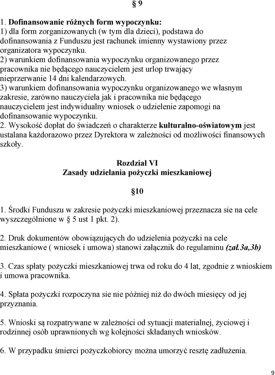 3) warunkiem dofinansowania wypoczynku organizowanego we własnym zakresie, zarówno nauczyciela jak i pracownika nie będącego nauczycielem jest indywidualny wniosek o udzielenie zapomogi na