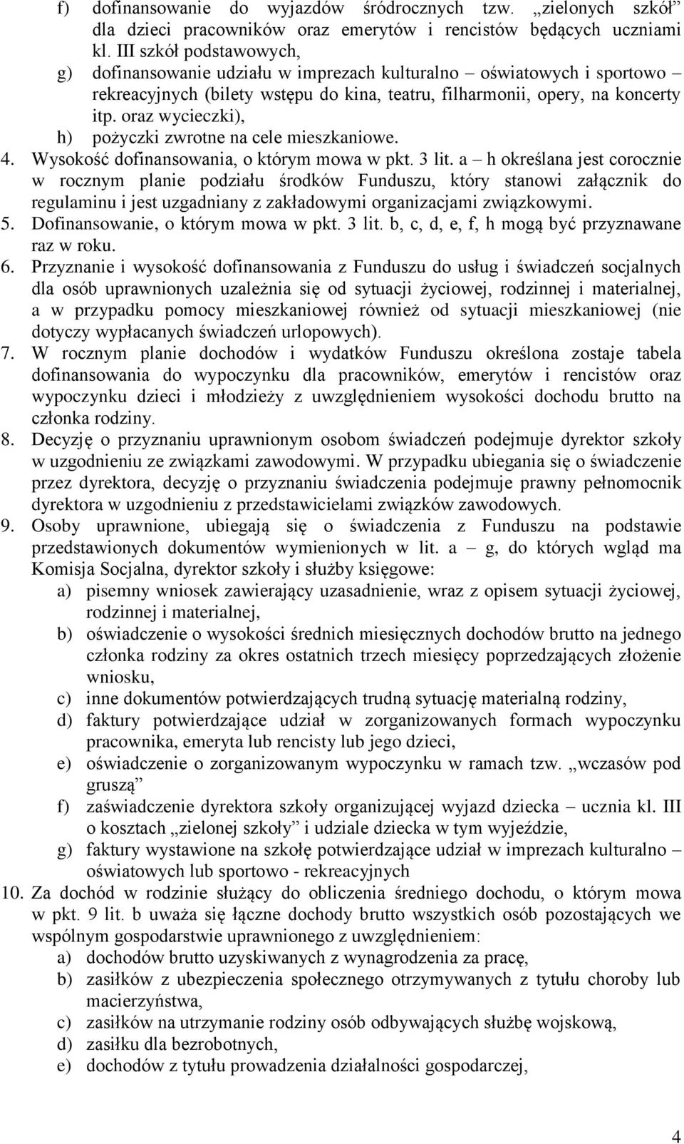 oraz wycieczki), h) pożyczki zwrotne na cele mieszkaniowe. 4. Wysokość dofinansowania, o którym mowa w pkt. 3 lit.