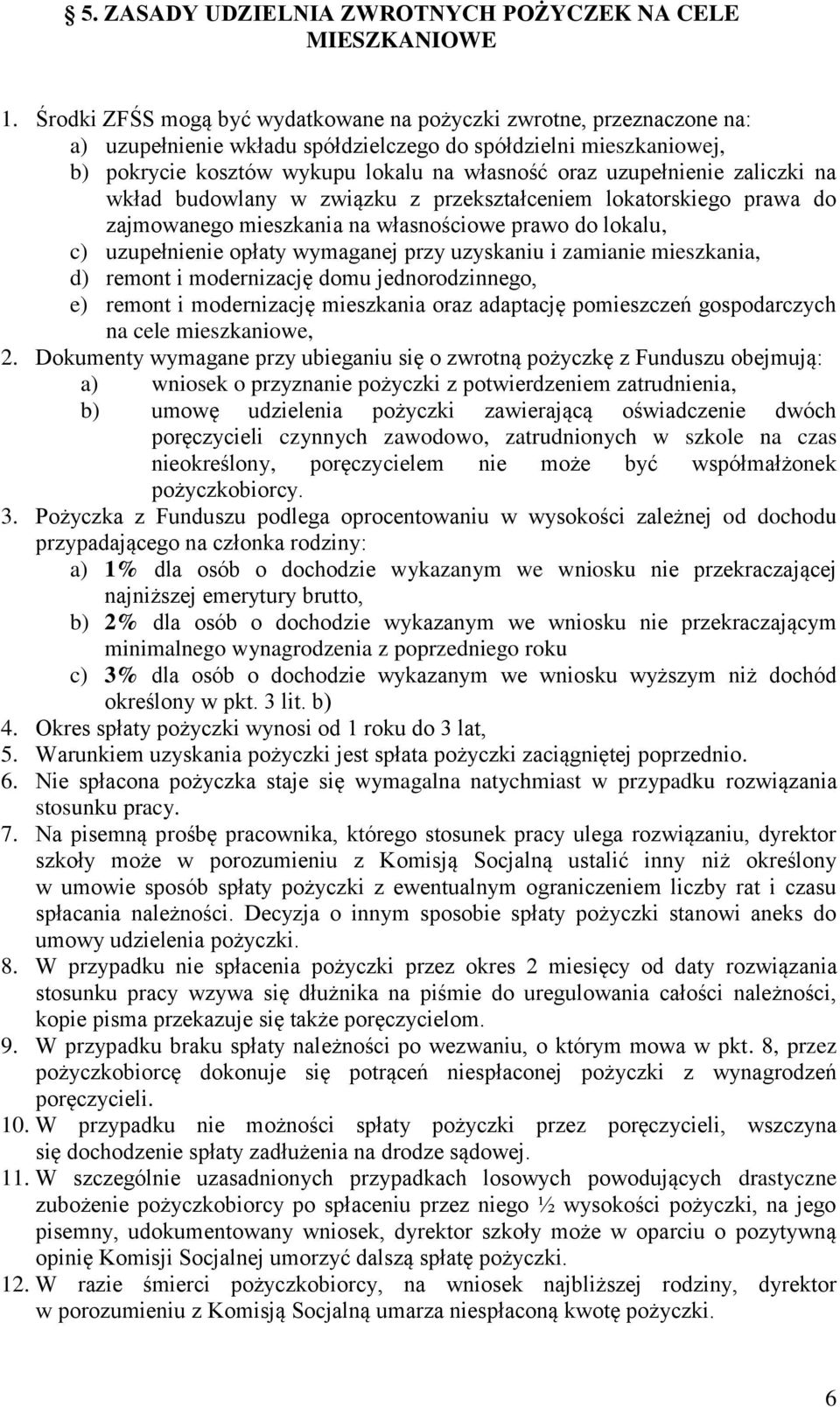 uzupełnienie zaliczki na wkład budowlany w związku z przekształceniem lokatorskiego prawa do zajmowanego mieszkania na własnościowe prawo do lokalu, c) uzupełnienie opłaty wymaganej przy uzyskaniu i