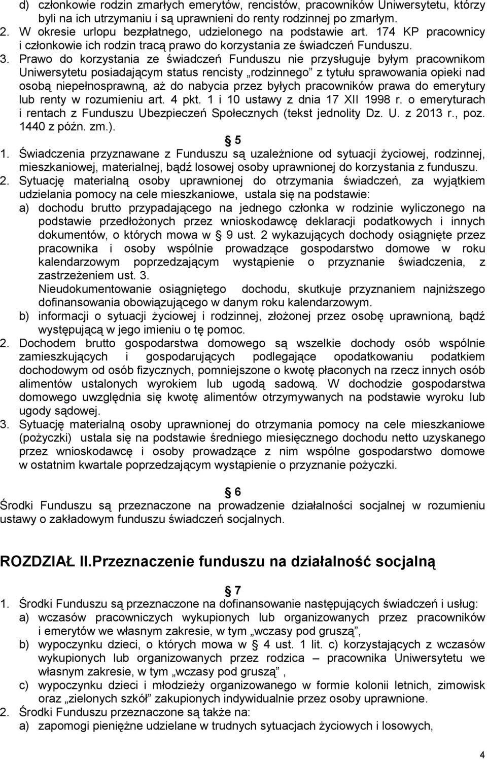 Prawo do korzystania ze świadczeń Funduszu nie przysługuje byłym pracownikom Uniwersytetu posiadającym status rencisty rodzinnego z tytułu sprawowania opieki nad osobą niepełnosprawną, aż do nabycia