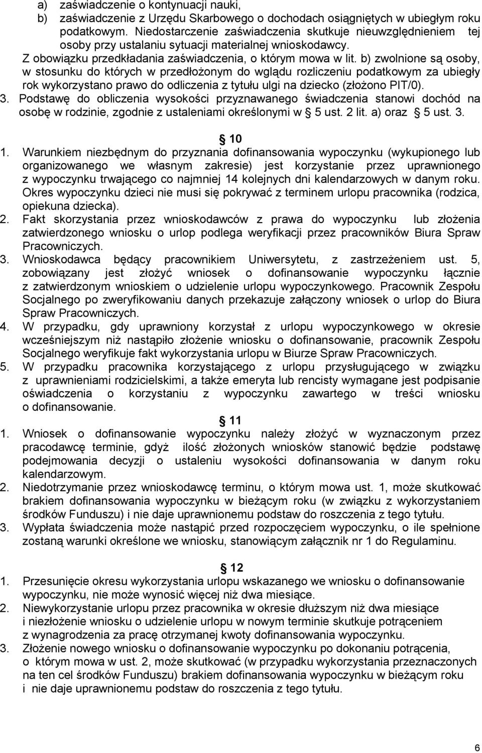 b) zwolnione są osoby, w stosunku do których w przedłożonym do wglądu rozliczeniu podatkowym za ubiegły rok wykorzystano prawo do odliczenia z tytułu ulgi na dziecko (złożono PIT/0). 3.