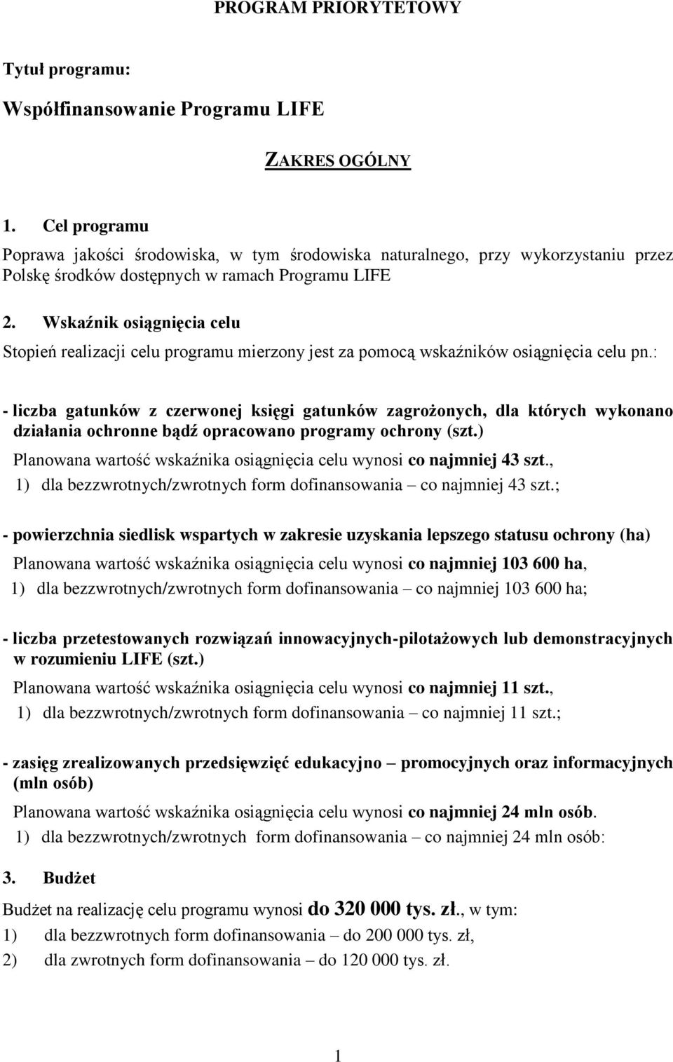 Wskaźnik osiągnięcia celu Stopień realizacji celu programu mierzony jest za pomocą wskaźników osiągnięcia celu pn.