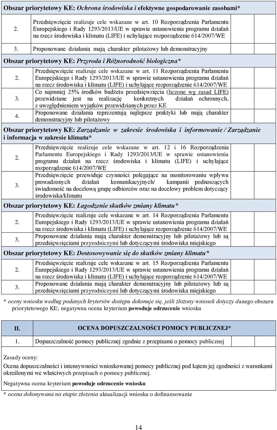 Proponowane działania mają charakter pilotażowy lub demonstracyjny Obszar priorytetowy KE: Przyroda i Różnorodność biologiczna* 2. 3. 4. Przedsięwzięcie realizuje cele wskazane w art.