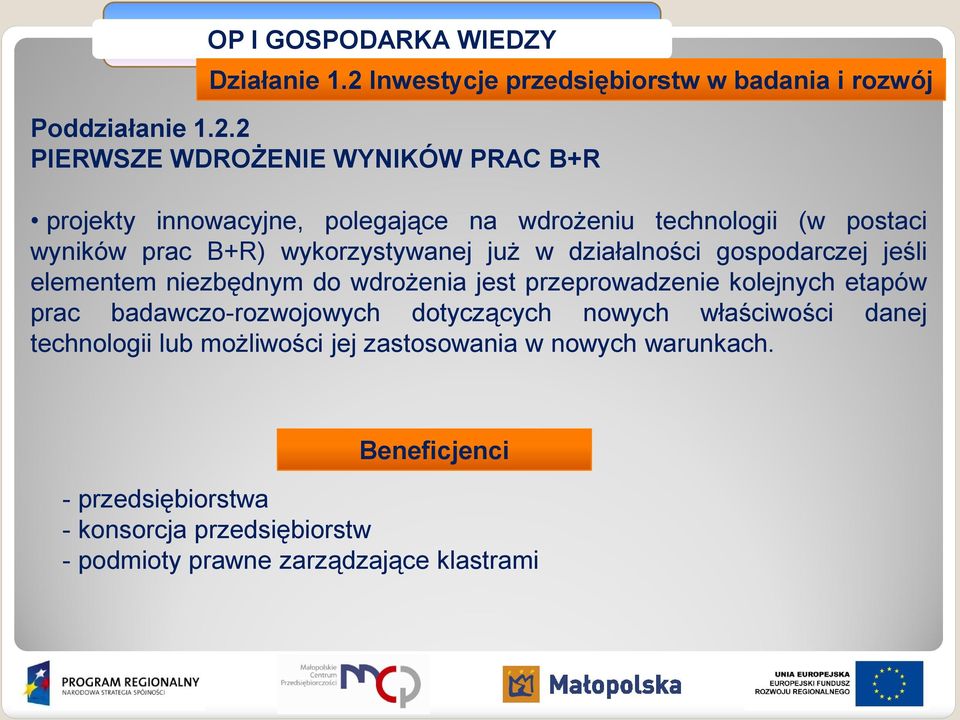 2 PIERWSZE WDROŻENIE WYNIKÓW PRAC B+R projekty innowacyjne, polegające na wdrożeniu technologii (w postaci wyników prac B+R) wykorzystywanej już