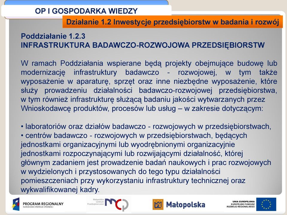 3 INFRASTRUKTURA BADAWCZO-ROZWOJOWA PRZEDSIĘBIORSTW W ramach Poddziałania wspierane będą projekty obejmujące budowę lub modernizację infrastruktury badawczo - rozwojowej, w tym także wyposażenie w