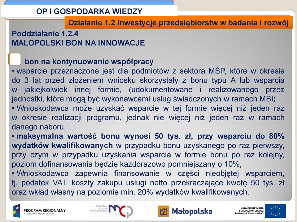 4 MAŁOPOLSKI BON NA INNOWACJE B bon na kontynuowanie współpracy wsparcie przeznaczone jest dla podmiotów z sektora MŚP, które w okresie do 3 lat przed złożeniem wniosku skorzystały z bonu typu A lub