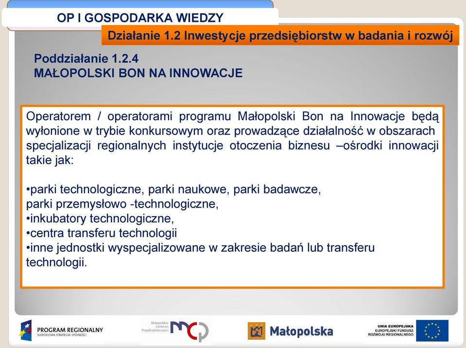 4 MAŁOPOLSKI BON NA INNOWACJE Operatorem / operatorami programu Małopolski Bon na Innowacje będą wyłonione w trybie konkursowym oraz