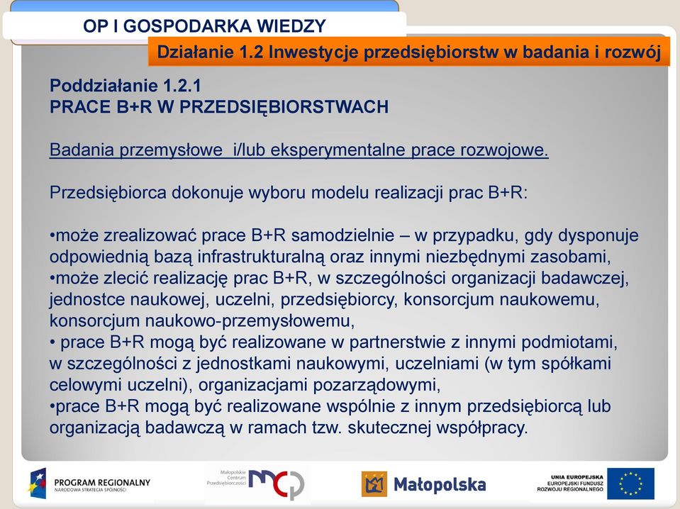 zlecić realizację prac B+R, w szczególności organizacji badawczej, jednostce naukowej, uczelni, przedsiębiorcy, konsorcjum naukowemu, konsorcjum naukowo-przemysłowemu, prace B+R mogą być realizowane