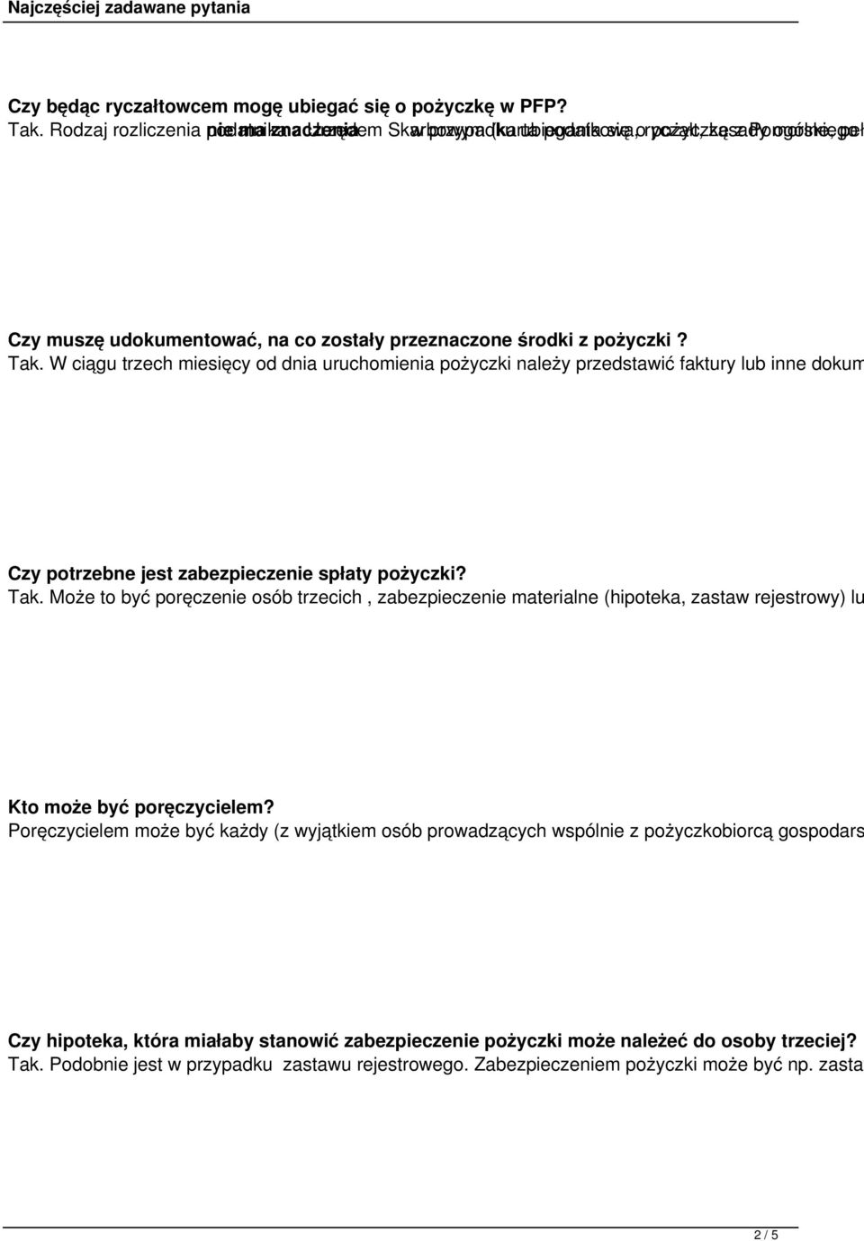 zostały przeznaczone środki z pożyczki? Tak. W ciągu trzech miesięcy od dnia uruchomienia pożyczki należy przedstawić faktury lub inne dokum Czy potrzebne jest zabezpieczenie spłaty pożyczki? Tak. Może to być poręczenie osób trzecich, zabezpieczenie materialne (hipoteka, zastaw rejestrowy) lu Kto może być poręczycielem?