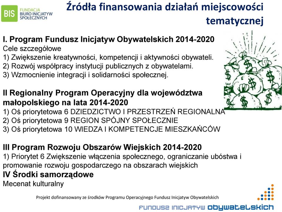 II Regionalny Program Operacyjny dla województwa małopolskiego na lata 2014-2020 1) Oś priorytetowa 6 DZIEDZICTWO I PRZESTRZEŃ REGIONALNA 2) Oś priorytetowa 9 REGION SPÓJNY SPOŁECZNIE 3) Oś