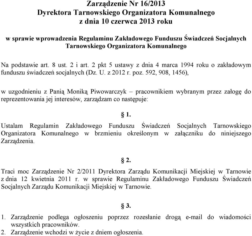 592, 908, 1456), w uzgodnieniu z Panią Moniką Piwowarczyk pracownikiem wybranym przez załogę do reprezentowania jej interesów, zarządzam co następuje: 1.