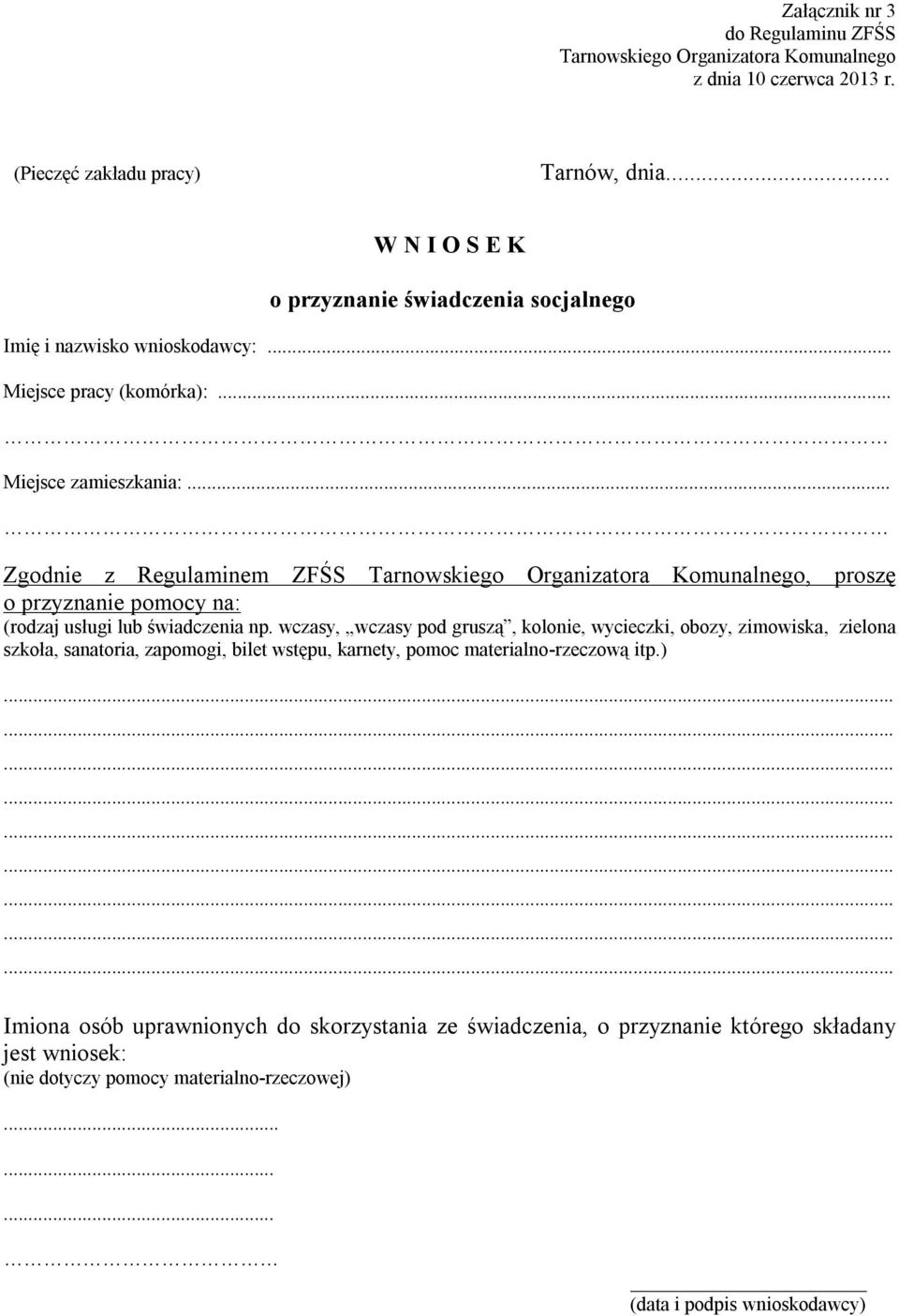 .. Zgodnie z Regulaminem ZFŚS, proszę o przyznanie pomocy na: (rodzaj usługi lub świadczenia np.